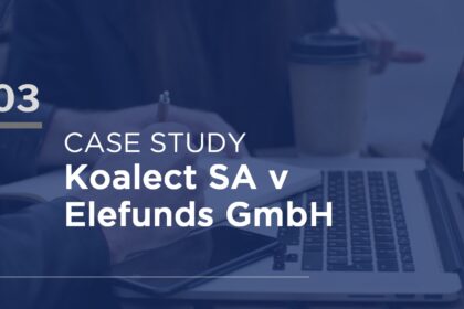 Case Study 3 – Koalect SA v Elefunds GmbH